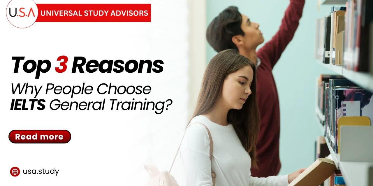 Top 3 Reasons Why People Choose IELTS General Training